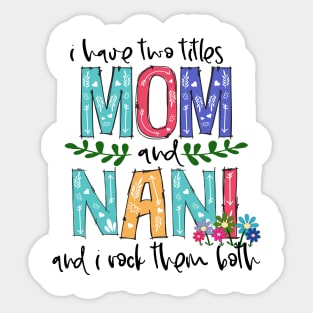 I Have Two Titles Mom and nani Mother's Day Gift 1 Sticker